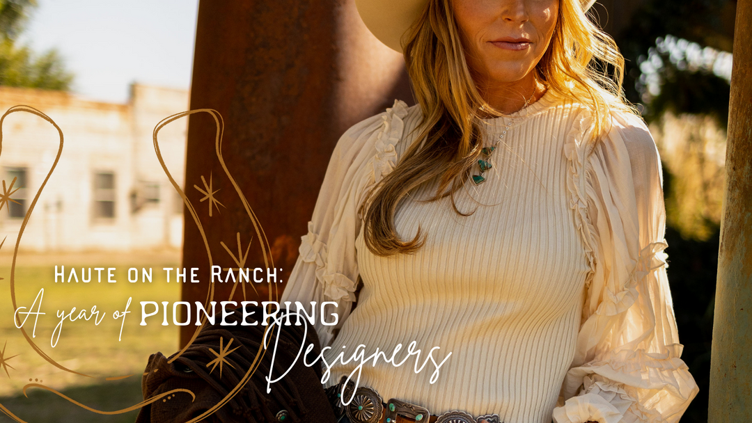 Haute on the Ranch: A Year of Pioneering Designers