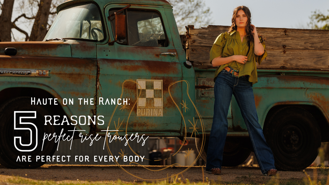 Haute on the Ranch: 5 Reasons Perfect Rise Trouser Jeans Are Perfect For Every Body