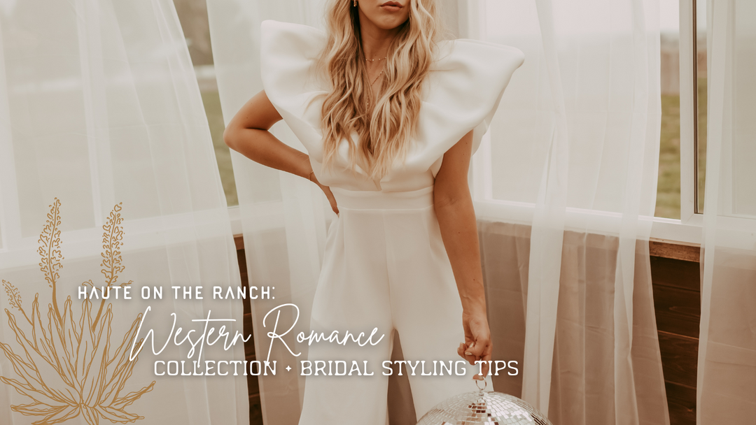 Haute on the Ranch: Western Romance Collection + Bridal Styling Tips