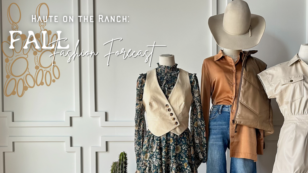 Haute on the Ranch: Fall Fashion Forecast