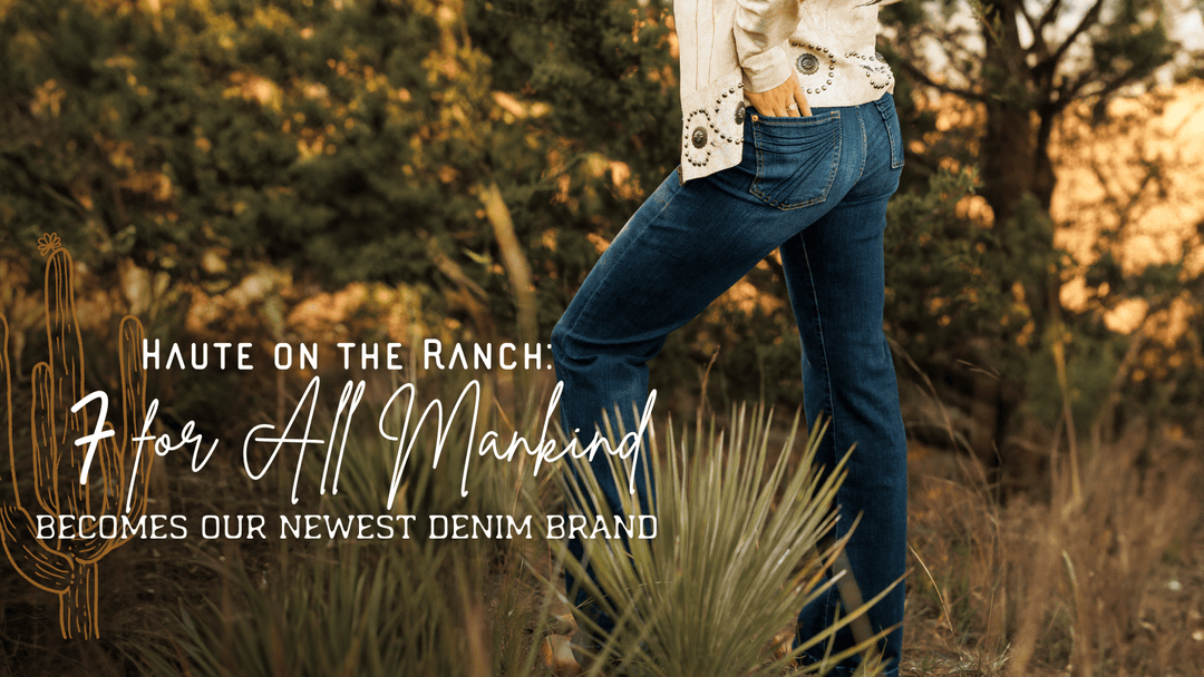 Haute on the Ranch: 7 for All Mankind Becomes Our Newest Denim Brand