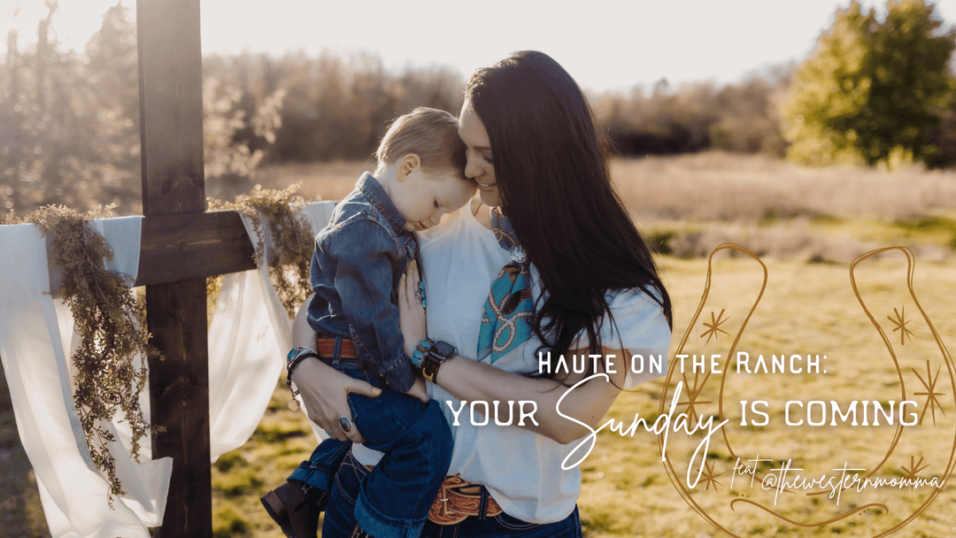 Haute on the Ranch: Your Sunday is Coming